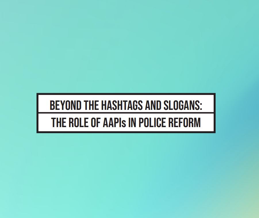 BEYOND THE HASHTAGS AND SLOGANS: THE ROLE OF AAPIs IN POLICE REFORM